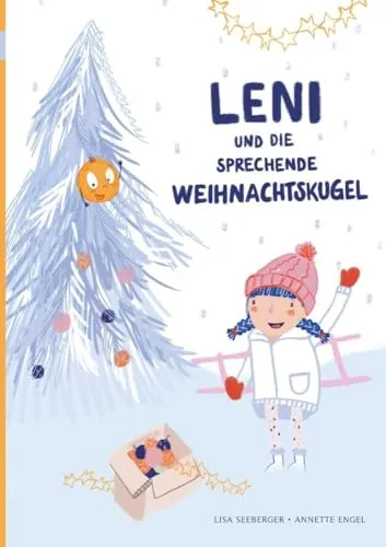Leni und die sprechende Weihnachtskugel: Selbstvertrauen ist die Kraft, mit der man alles schafft! Bilderbuch zu Weihnachten ab 3 Jahren.