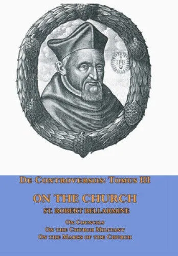 De Controversiis Tomus III On the Church, containing On Councils, On the