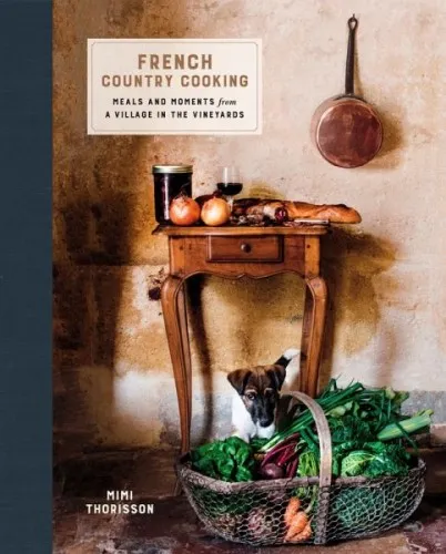 French Country Cooking: Mimi Thorisson - Gebundenes Buch - Bücher über die französische Landküche, mit 150 atemberaubenden Fotografien und authentischen Rezepten für Feinschmecker.