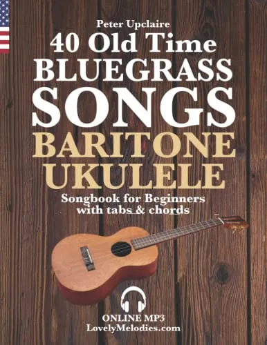 Old Time Bluegrass Songs - Baritone Ukulele Songbook for Beginners with Tabs and Chords 40