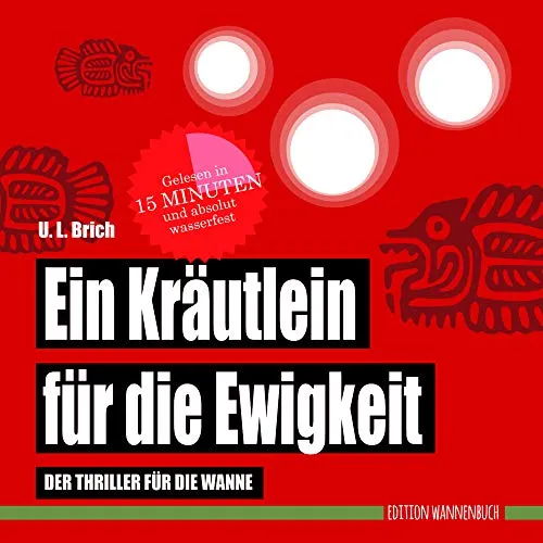 Ein Kräutlein für die Ewigkeit: Der Thriller für die Wanne (Badebuch) (Badebücher für Erwachsene / Wasserfeste Bücher für große Leser)