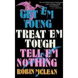 Get 'em Young Treat 'em Tough Tell 'em Nothing von Robin Mclean / And Other Stories / Taschenbuch