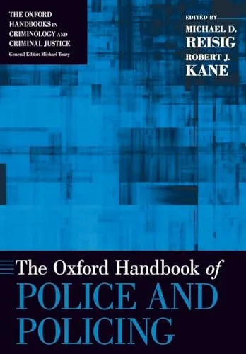 The Oxford Handbook of Police and Policing (Oxford Handbooks) (Oxford Handbooks in Criminology and Criminal Justice)