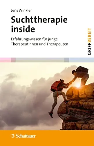 Suchttherapie inside (griffbereit): Erfahrungswissen für junge Therapeutinnen und Therapeuten - Medizin: Praktisches Handbuch mit wertvollen Erfahrungen für den erfolgreichen Einstieg in die Suchttherapie.