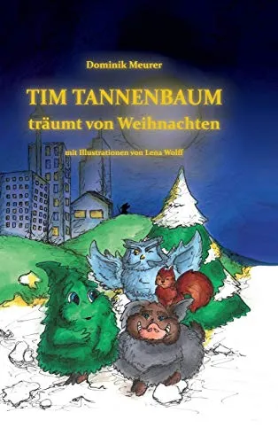 Tim Tannenbaum träumt von Weihnachten: Kinderbuch, Weihnachtsgeschichte, Weihnachtsabenteuer, Freundschaft, Träume