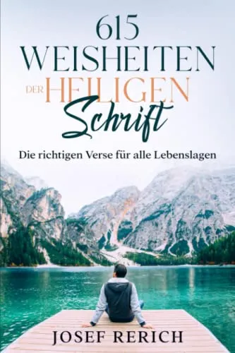 Weisheiten der Heiligen Schrift: Verse für alle Situationen und für jeden Anlass zum Nachschlagen oder zum Verschenken. Zum Trost, zur Freude und zur Ehre Gottes 615