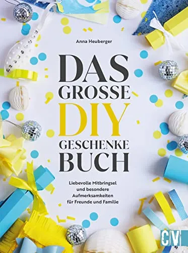 Das große DIY-Geschenke Buch: 50 kreative Bastelideen - Advent & Weihnachten Geschenkbücher mit 50 kreativen Ideen für liebevolle Mitbringsel, perfekt für persönliche Geschenke an Familie und Freunde.