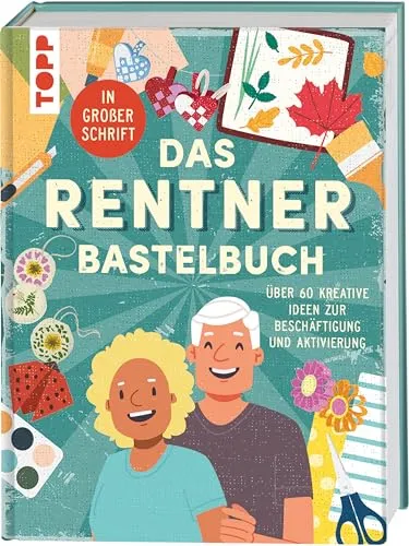 Das Rentner-Bastelbuch. In großer Schrift.: Über 60 kreative Ideen zur Beschäftigung und Aktivierung - Medizin: Kreatives Bastelbuch mit großen Schriftzeichen, ideal zur Förderung der geistigen Aktivität und Beschäftigung für Senioren.