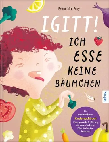 Igitt – Ich esse keine Bäumchen: Kinderkochbuch für gesunde Ernährung - Freizeit, Haus & Garten – Ein inspirierendes Sachbuch mit leckeren Obst- und Gemüse-Rezepten, ideal für kleine Köche ab 4 Jahren.