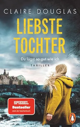 Liebste Tochter – Du lügst so gut wie ich: Thriller. Atmosphärisch und unvergleichlich spannend – der Nr.1 Spiegel Bestseller jetzt als Taschenbuch