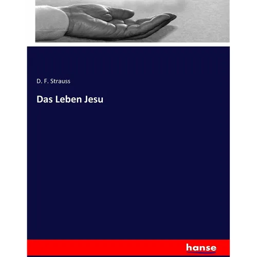 Hansebooks Das Leben Jesu von D. F. Strauss - Fachbuch über das Leben Jesu, bietet tiefgehende Einblicke und historische Analysen, ideal für Studierende und Interessierte der Theologie.