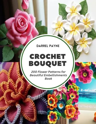Crochet Bouquet: 200 Flower Patterns for Beautiful Embellishments Book