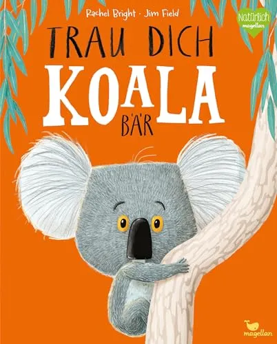 Trau dich, Koalabär: Ein Bilderbuch über Gefühle - Bilderbuch für Kinder ab 3 Jahren, fördert Mut und Selbstvertrauen durch liebevolle Illustrationen und Geschichten.