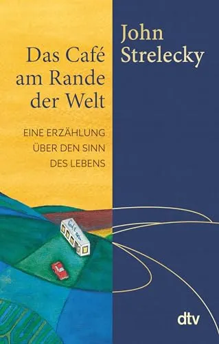 Das Café am Rande der Welt: Eine Erzählung über den Sinn des Lebens | Mit einer Weihnachtsgeschichte von John Strelecky