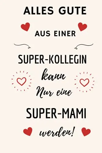 ALLES GUTE AUS EINER SUPER-KOLLEGIN: Notizbuch Abschiedsgeschenk Mutterschutz | Abschied Kollegin Mutterschutz | Deine Lieblingskollegin geht in die ... Geschenkideen zur Verabschiedung (Deutsch)