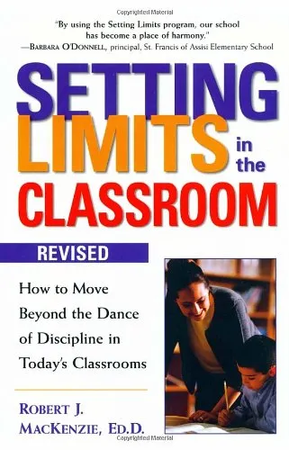 Setting Limits in the Classroom: How to Move Beyond the Dance of Discipline in Today's Classrooms