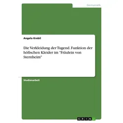 Die Verkleidung der Tugend. Funktion der höfischen Kleider im 'Fräulein von Sternheim' von Angela Krebil / GRIN Verlag / Taschenbuch