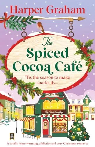 The Spiced Cocoa Café: A totally heart-warming, addictive and cozy Christmas romance (Maple Falls, Band 2)