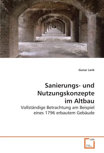 Sanierungs- und Nutzungskonzepte im Altbau: Vollständige Betrachtung am Beispiel eines 1796 erbautem Gebäude