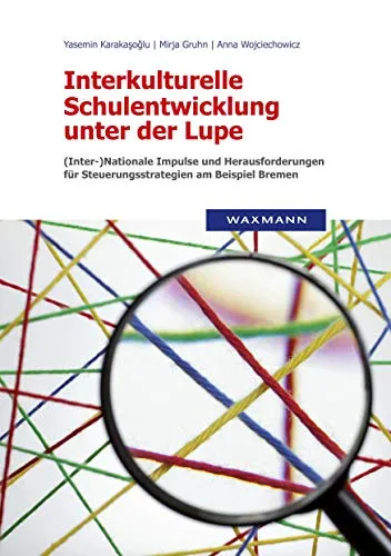Interkulturelle Schulentwicklung unter der Lupe: (Inter-)Nationale Impulse und Herausforderungen für Steuerungsstrategien am Beispiel Bremen