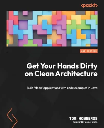 Get Your Hands Dirty on Clean Architecture: Build 'clean' applications with code examples in Java