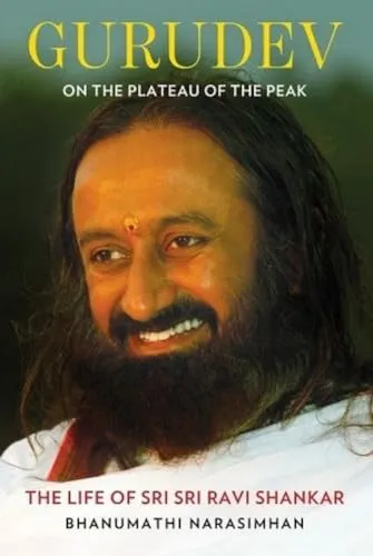 Gurudev: On the Plateau of the Peak: The Life of Sri Sri Ravi Shankar