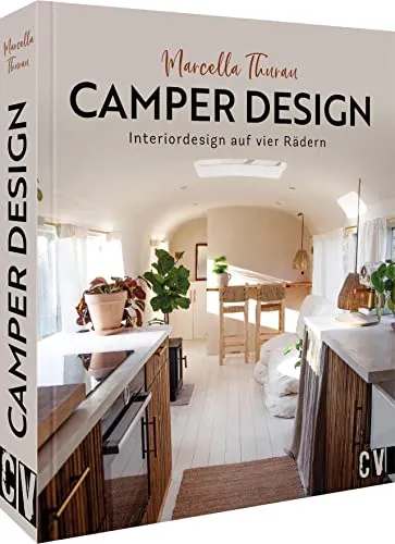 Thurau: Camper-Design Bildband - Inspirierender Bildband über Wohnmobilausstattung und Interiordesign auf vier Rädern, ideal für Camperliebhaber und kreative Köpfe.