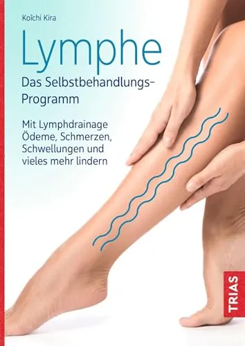 Lymphe - Das Selbstbehandlungs-Programm - Leitfaden zur Lymphdrainage zur Linderung von Ödemen, Schmerzen und Schwellungen – ideal für Selbsthilfe bei Beschwerden und Krankheiten.