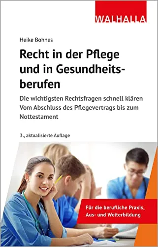 Recht in der Pflege und in Gesundheitsberufen: Wichtige Rechtsfragen klären - Medizin: Umfassender Leitfaden für Pflegeverträge und Nottestamente, der Ihnen hilft, rechtliche Unsicherheiten schnell zu beseitigen.