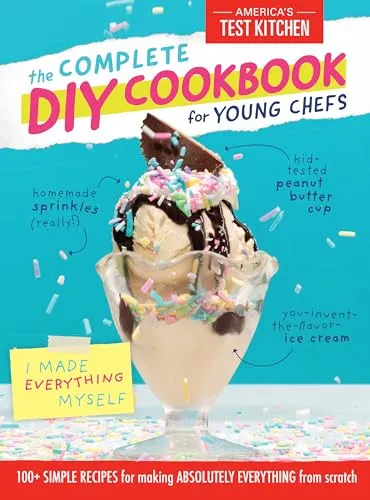 The Complete DIY Cookbook for Young Chefs: 100+ Simple Recipes for Making Absolutely Everything from Scratch (Young Chefs Series)
