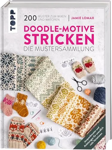 Doodle-Motive stricken: 200 kreative Muster zum Mixen und Matchen - Stricken: Entdecken Sie 200 einzigartige Jacquardmuster und Anleitungen für unendliche Variationen und kreative Projekte.