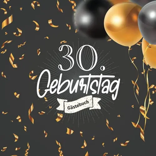 30. Geburtstag Gästebuch: Gästebuch zum30. Geburtstag für Mann oder Frau -30 Jahre Deko & Geschenk - Buch zum Eintragen für Wünsche und Fotos der Gäste