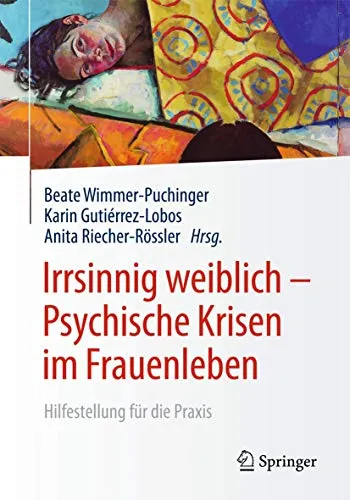 Irrsinnig weiblich - Psychische Krisen im Frauenleben: Hilfestellung für die Praxis - Medizinbuch über psychische Krisen bei Frauen, bietet praxisnahe Hilfestellungen und tiefgehende Einblicke in die Thematik.