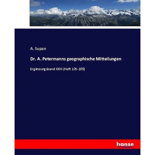 Hansebooks Dr. A. Petermanns geographische Mitteilungen (A. Supan, 2016) (55881739)