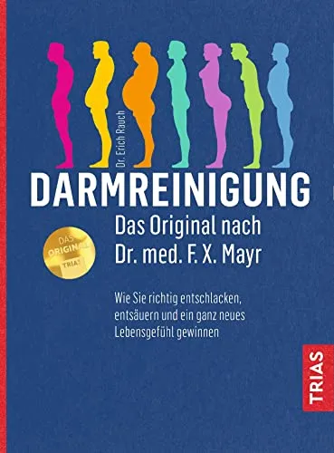 Darmreinigung nach Dr. med. F.X. Mayr - Medizin - Effektive Entschlackung und Entsäuerung für ein neues Lebensgefühl, basierend auf der originalen Methode von Dr. F.X. Mayr.