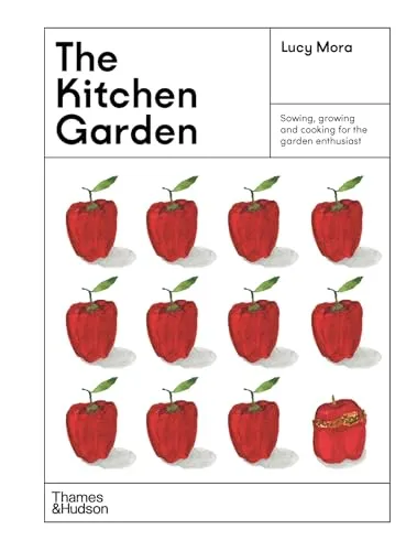 The Kitchen Garden: Sowing, growing and cooking for the garden enthusiast