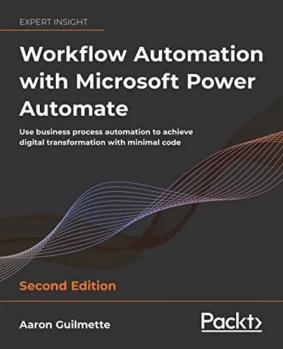 Workflow Automation with Microsoft Power Automate: Use business process automation to achieve digital transformation with minimal code