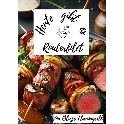 epubli Heute gibt es - Rinderfilet (Deutsch, Blaze Flamingrill, 2024) (56999746)