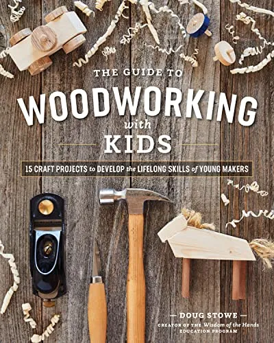 The Guide to Woodworking with Kids: Craft Projects for Lifelong Skills - Bücher - Kreative Holzprojekte für Kinder, die handwerkliche Fähigkeiten fördern und Spaß am Lernen vermitteln.