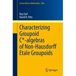 Characterizing Groupoid C*-algebras of Non-Hausdorff Étale Groupoids von Ruy Exel/ David R. Pitts / Springer International Publishing / Taschenbuch