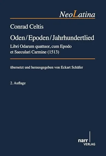 Conrad Celtis: Oden / Epoden / Jahrhundertlied: Libri Odarum quattuor, cum Epodo et Saeculari Carmine (1513) (NeoLatina)
