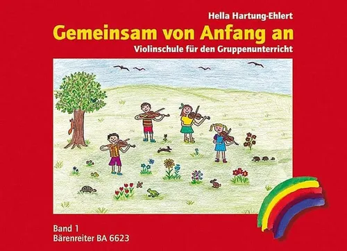 Gemeinsam von Anfang an. Violinschule 1: Violinschule für den Gruppenunterricht. Reime, Spiele mit der Geige, bekannte Lieder in einfachen Sätzen
