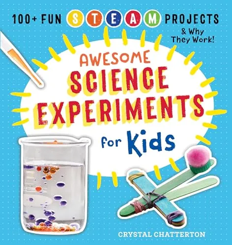Awesome Science Experiments for Kids: 100+ Fun STEM / STEAM Projects and Why They Work (Awesome STEAM Activities for Kids, Band 10)