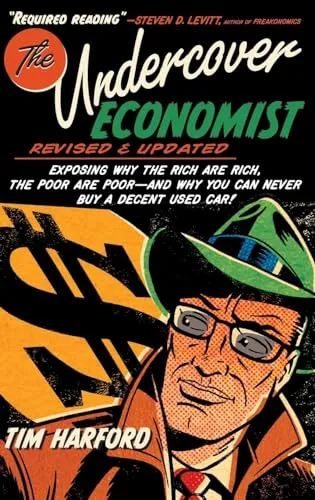 The Undercover Economist: Exposing Why the Rich Are Rich, the Poor Are Poor - And Why You Can Never Buy a Decent Used Car!