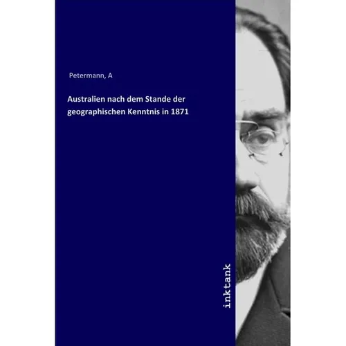 Inktank Publishing Australien nach dem Stande der geographischen Kenntnis in 1871 (Deutsch, August Petermann, 2019) (56076736)