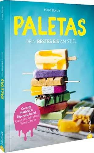 Paletas. Dein bestes Eis am Stiel: Cremig Natürlich Überraschend. Ganz einfach ohne Eismaschine