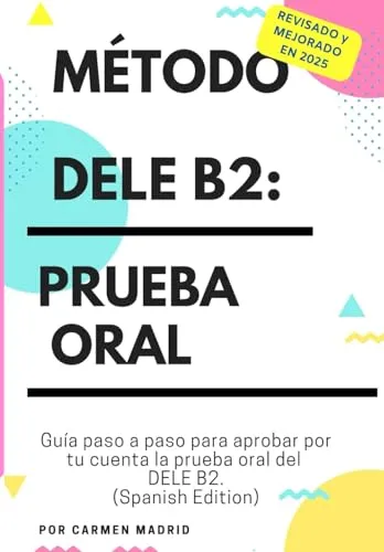 MÉTODO DELE B2: PRUEBA ORAL: Guía paso a paso para aprobar por tu cuenta la prueba oral del DELE B2 (Spanish Edition)