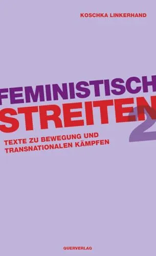 Feministisch streiten 2: Texte zu Bewegung und transnationalen Kämpfen - Recht – Inspirierende Texte zu feministischen Bewegungen und transnationalen Kämpfen, die zum Nachdenken und Handeln anregen.