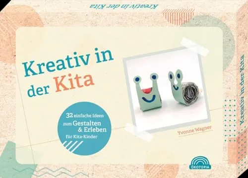 Kreativ in der Kita - 32 einfache Ideen zum Gestalten & Selbermachen für Kita-Kinder