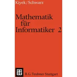 Mathematik für Informatiker 2 von Karl-Heinz Kiyek/ Friedrich Schwarz / Vieweg+Teubner Verlag / Taschenbuch